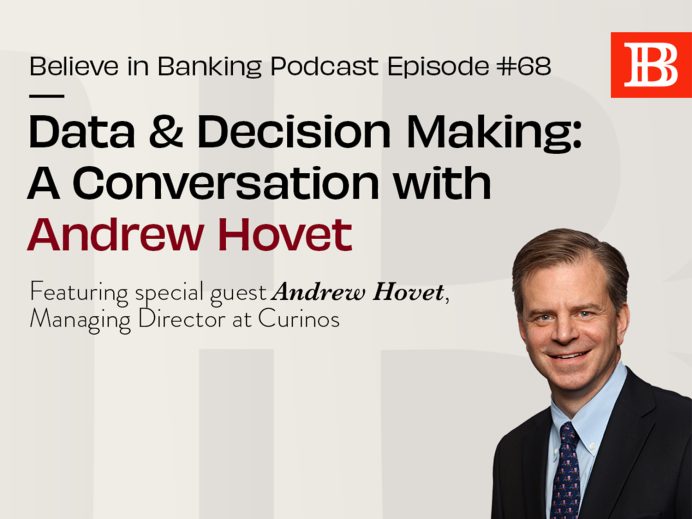 Believe in Banking Podcast Episode 68 Data & Decision Making: A Conversation with Andrew Hovet of Curinos