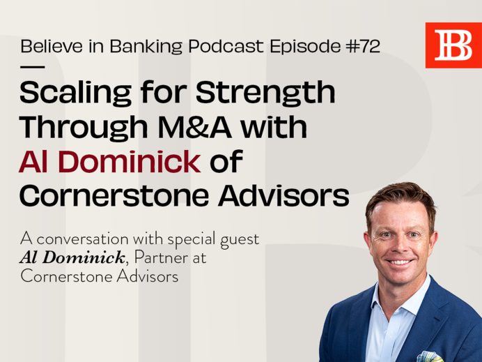 Believe in Banking Podcast Episode 72 Scaling for Strength Through M&A Featuring Al Dominick of Cornerstone Advisors
