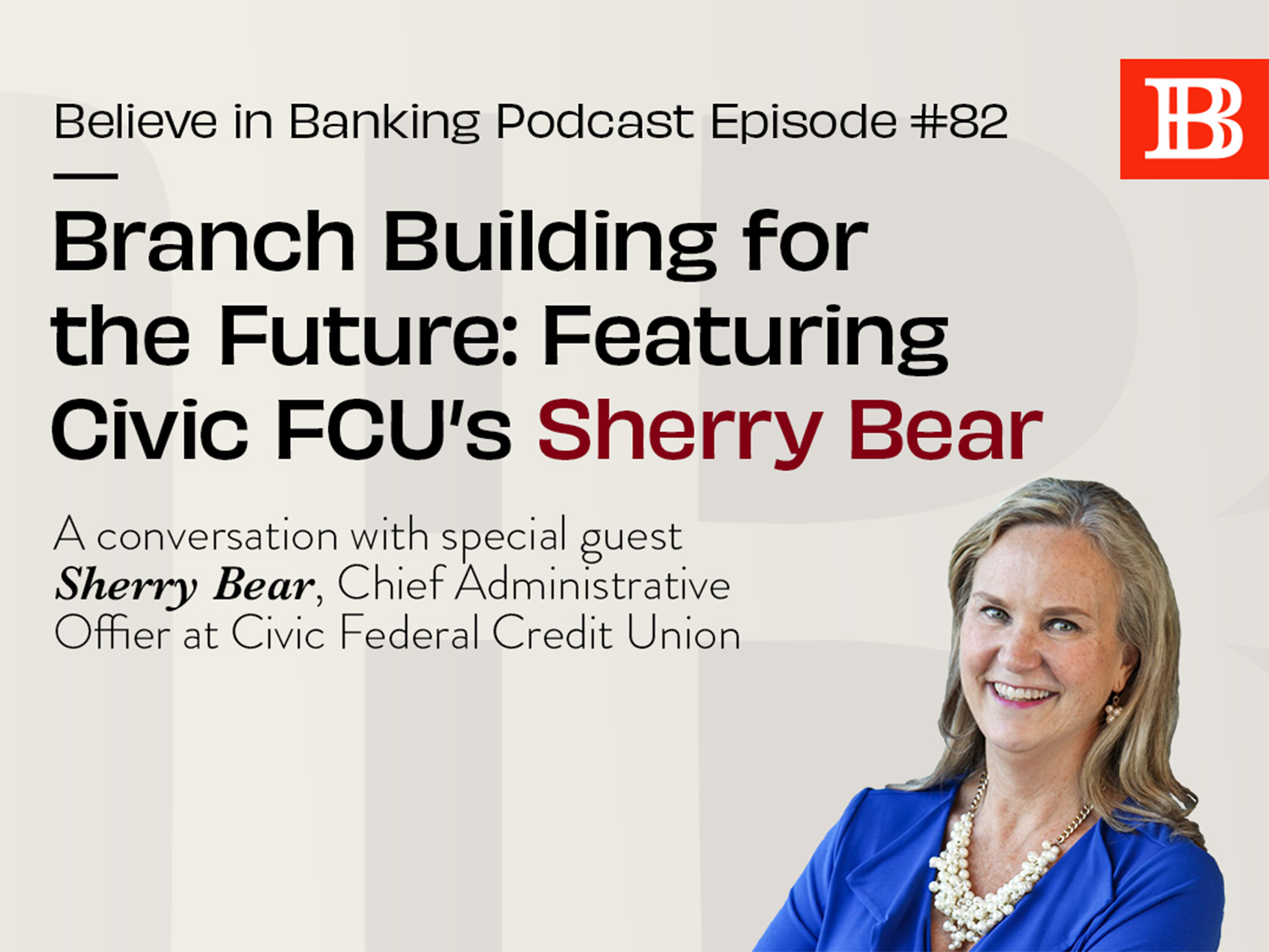 Branch Building for the Future Believe in Banking Podcast Episode Featuring Civic Credit Union